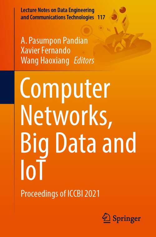 Computer Networks, Big Data and IoT: Proceedings of ICCBI 2021 (Lecture Notes on Data Engineering and Communications Technologies #117)