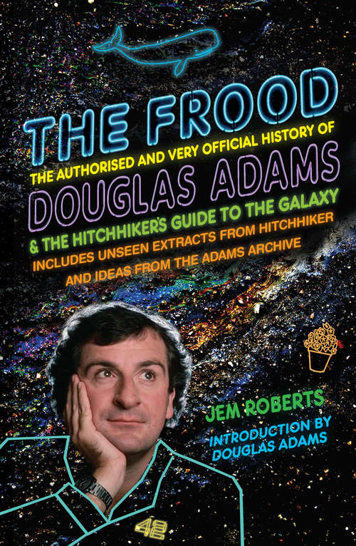 Book cover of The Frood: The Authorised and Very Official History of Douglas Adams & The Hitchhiker’s Guide to the Galaxy
