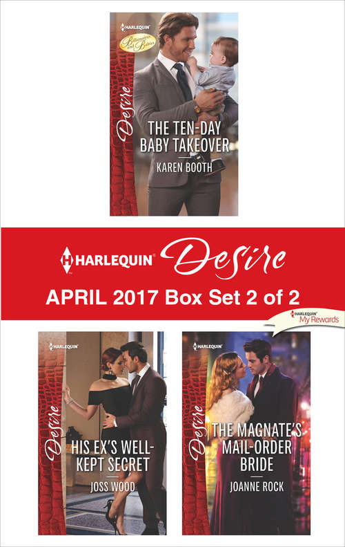 Book cover of Harlequin Desire April 2017 - Box Set 2 of 2: The Ten-Day Baby Takeover\His Ex's Well-Kept Secret\The Magnate's Mail-Order Bride