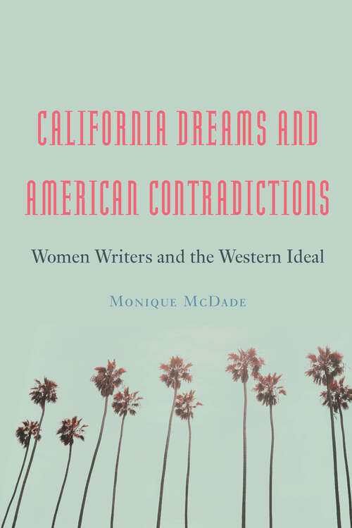 Book cover of California Dreams and American Contradictions: Women Writers and the Western Ideal
