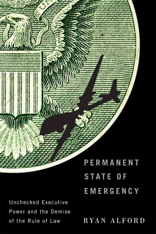 Book cover of Permanent State of Emergency: Unchecked Executive Power and the Demise of the Rule of Law