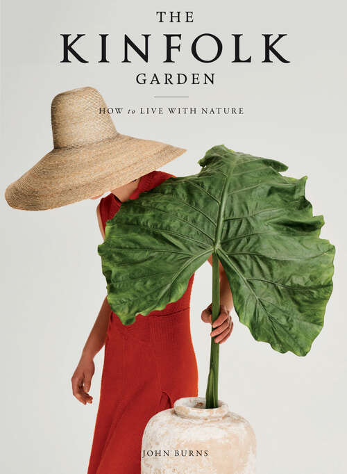 The Kinfolk Garden: How to Live with Nature (Kinfolk)