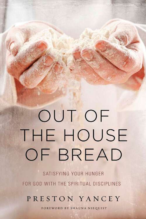 Book cover of Out of the House of Bread: Satisfying Your Hunger for God with the Spiritual Disciplines
