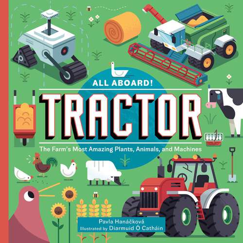 Book cover of All Aboard! Tractor: The Farm's Most Amazing Plants, Animals, and Machines