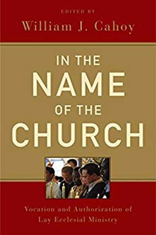 Book cover of In the Name of the Church: Vocation and Authorization of Lay Ecclesial Ministry