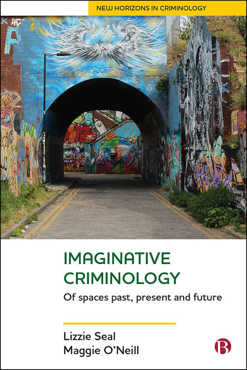 Book cover of Imaginative Criminology: Of Spaces Past, Present and Future (First Edition) (New Horizons in Criminology)