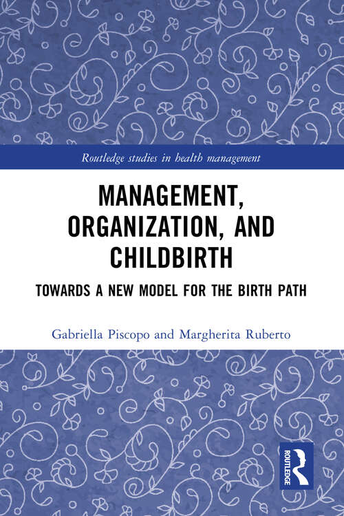 Book cover of Management, Organisation and Childbirth: Towards a New Model for the Birth Path (Routledge Studies in Health Management)