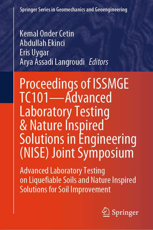 Book cover of Proceedings of ISSMGE TC101—Advanced Laboratory Testing & Nature Inspired Solutions in Engineering: Advanced Laboratory Testing on Liquefiable Soils and Nature Inspired Solutions for Soil Improvement (1st ed. 2024) (Springer Series in Geomechanics and Geoengineering)