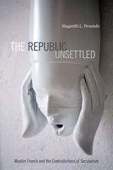 Book cover of The Republic Unsettled: Muslim French and the Contradictions of Secularism