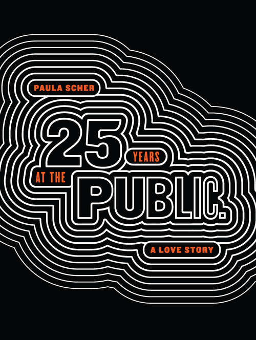 Book cover of Paula Scher: Twenty-Five Years at the Public: A Love Story