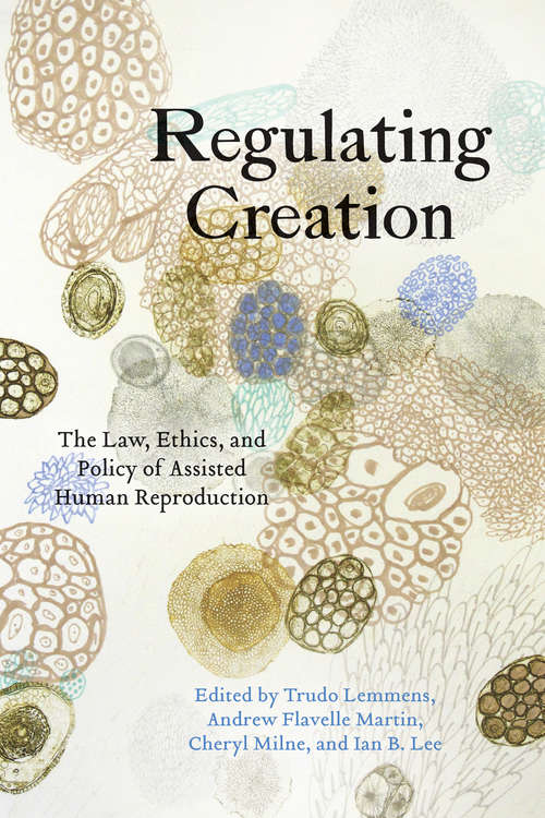 Book cover of Regulating Creation: The Law, Ethics, and Policy of Assisted Human Reproduction