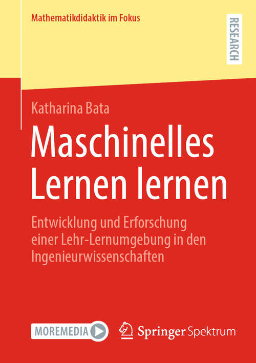 Book cover of Maschinelles Lernen lernen: Entwicklung und Erforschung einer Lehr-Lernumgebung in den Ingenieurwissenschaften (Mathematikdidaktik im Fokus)
