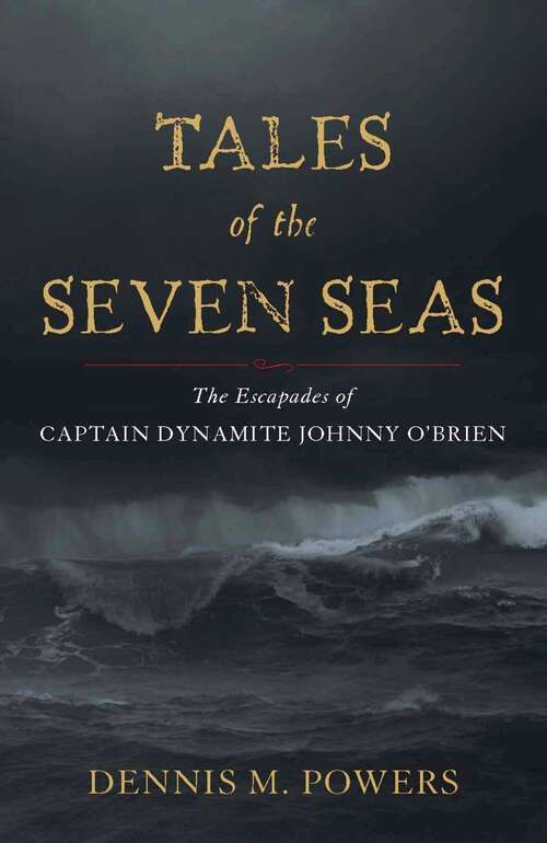 Book cover of Tales of the Seven Seas: The Escapades of Captain Dynamite Johnny O'Brien