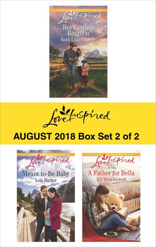 Harlequin Love Inspired August 2018 - Box Set 2 of 2: Her Cowboy Reunion\Meant-to-Be Baby\A Father for Bella