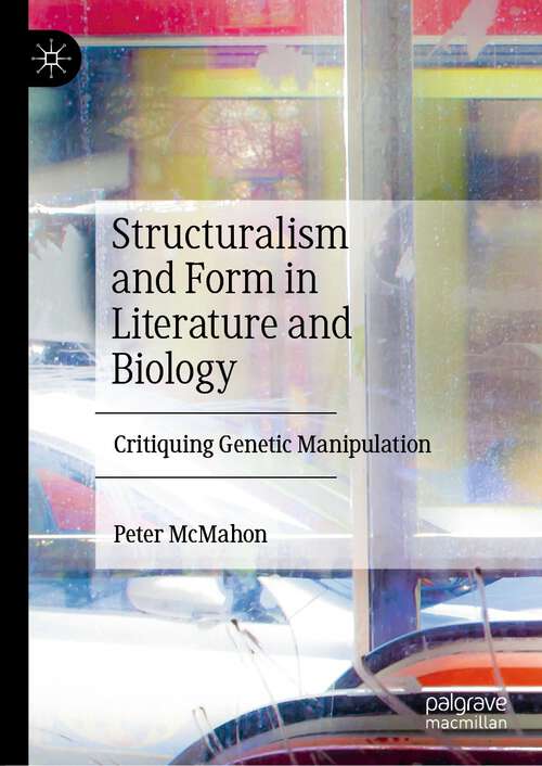 Book cover of Structuralism and Form in Literature and Biology: Critiquing Genetic Manipulation (1st ed. 2024)