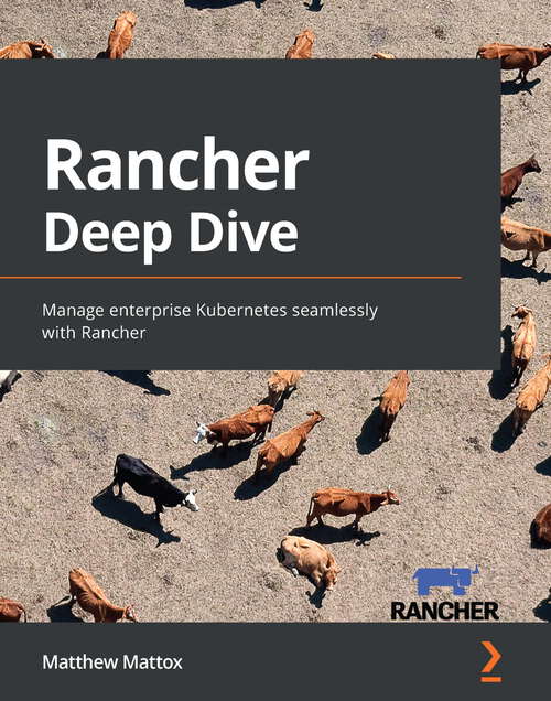 Book cover of Rancher Deep Dive: Manage enterprise Kubernetes seamlessly with Rancher