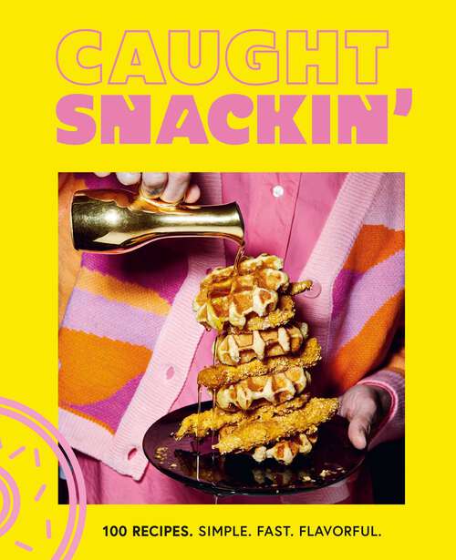 Book cover of Caught Snackin': More than 100 Recipes for Any Occasion