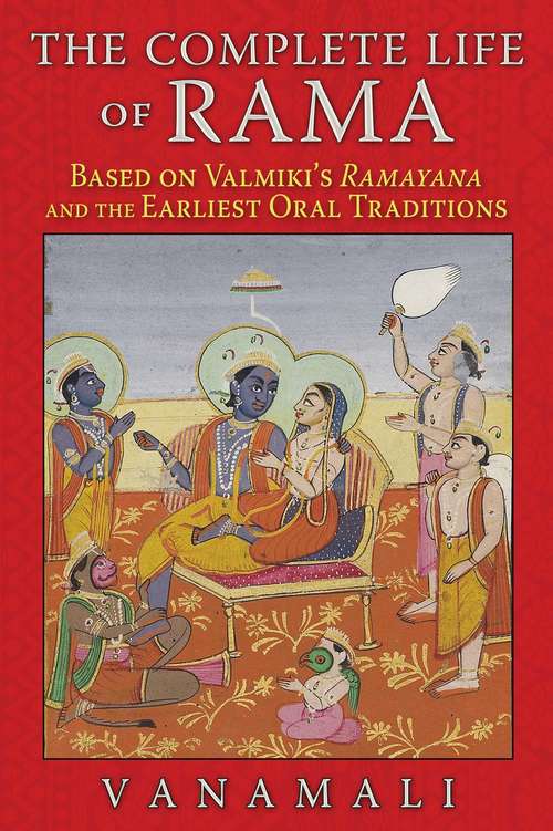 Book cover of The Complete Life of Rama: Based on Valmiki’s Ramayana and the Earliest Oral Traditions