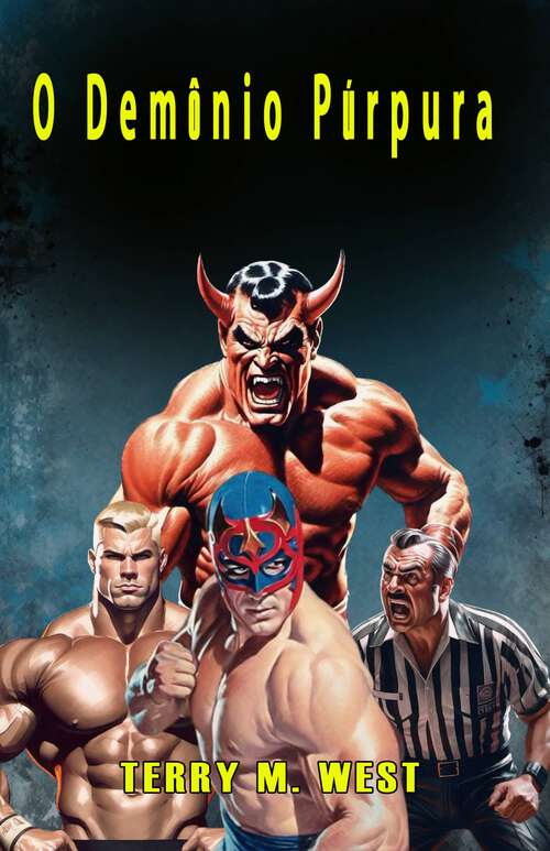 Book cover of O Demônio Púrpura: Um conto de Horror, Comédia e Wrestling!