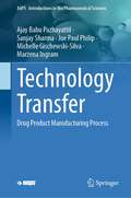 Technology Transfer: Drug Product Manufacturing Process (AAPS Introductions in the Pharmaceutical Sciences #10)