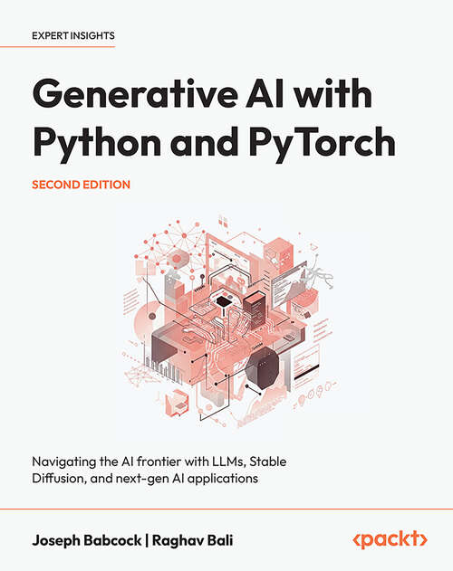 Book cover of Generative AI with Python and PyTorch: Hands-on projects and cutting-edge techniques using generative adversarial networks and LLMs
