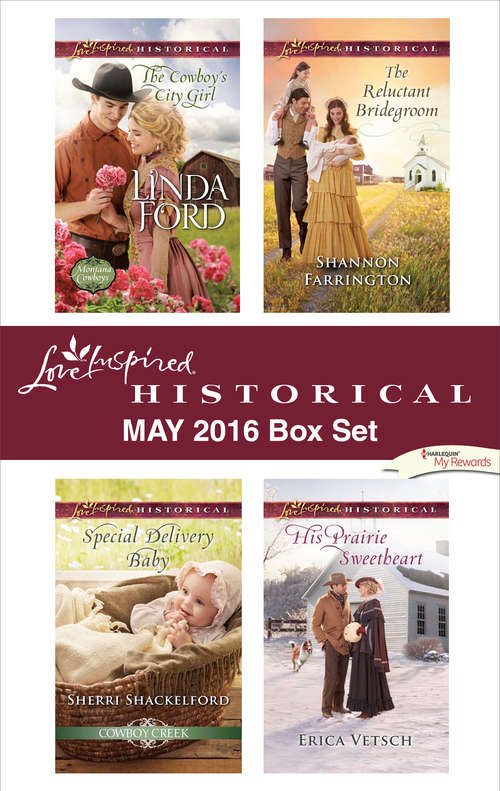 Harlequin Love Inspired Historical May 2016 Box Set: The Cowboy's City Girl\Special Delivery Baby\The Reluctant Bridegroom\His Prairie Sweetheart