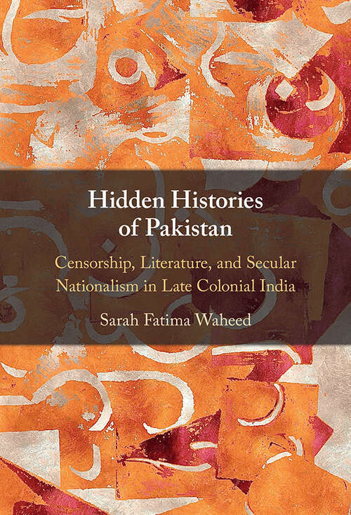 Book cover of Hidden Histories of Pakistan: Censorship, Literature, and Secular Nationalism in Late Colonial India