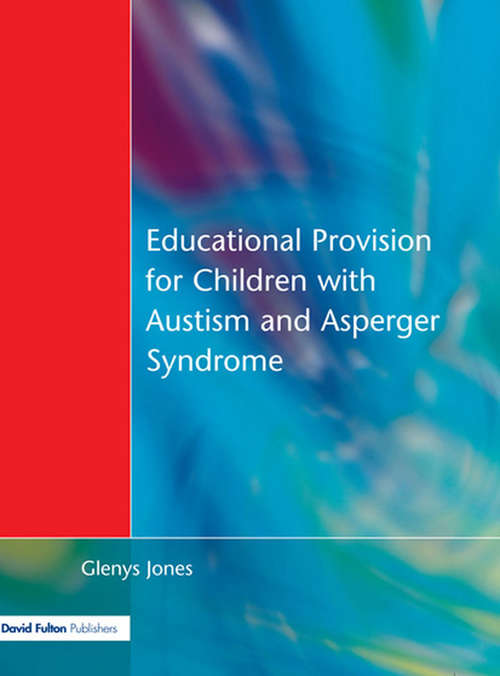 Book cover of Educational Provision for Children with Autism and Asperger Syndrome: Meeting Their Needs
