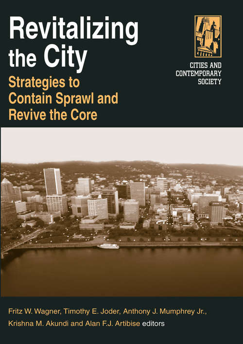 Revitalizing the City: Strategies to Contain Sprawl and Revive the Core (Cities And Contemporary Society Ser.)