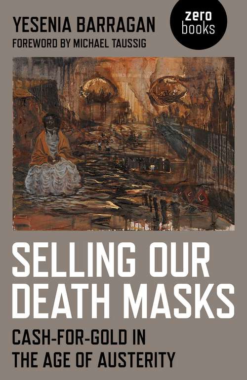 Book cover of Selling Our Death Masks: Cash-For-Gold in the Age of Austerity