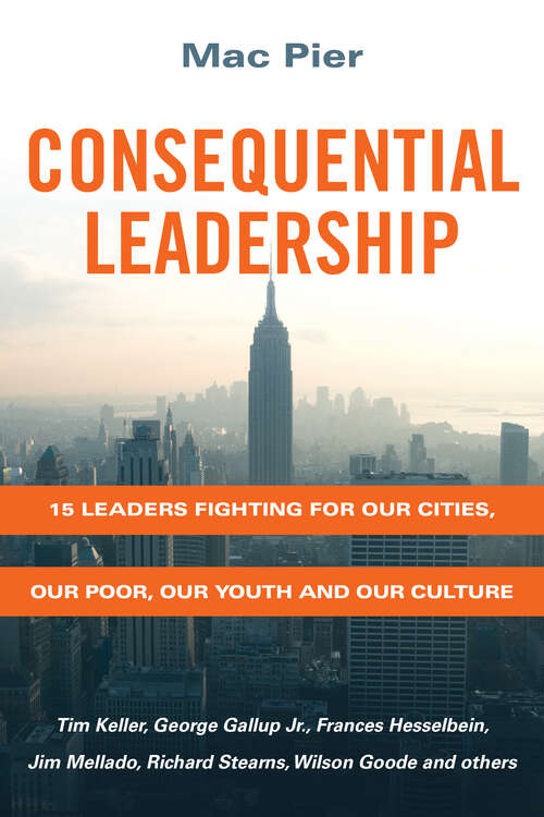 Book cover of Consequential Leadership: 15 Leaders Fighting for Our Cities, Our Poor, Our Youth and Our Culture