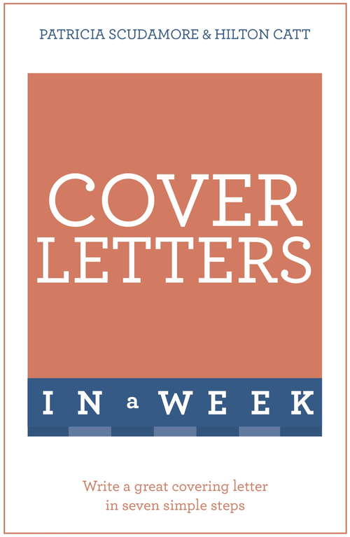 Cover Letters In A Week: Write A Great Covering Letter In Seven Simple Steps