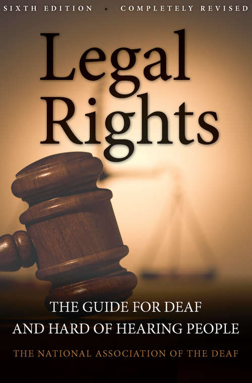 Book cover of Legal Rights, 6th Ed.: The Guide for Deaf and Hard of Hearing People