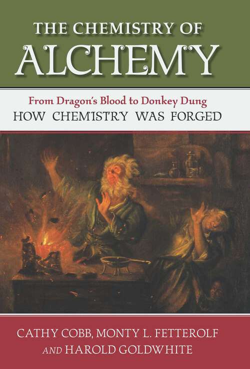 Book cover of Chemistry of Alchemy: From Dragon's Blood to Donkey Dung, How Chemistry Was Forged