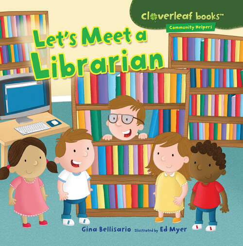Book cover of Let's Meet a Librarian (Cloverleaf Books (tm) -- Community Helpers Ser.)