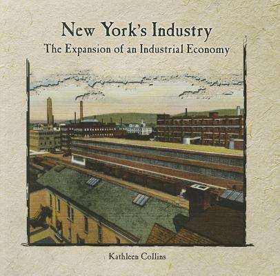 Book cover of New York's Industry: The Expansion Of An Industrial Economy (Primary Sources Of New York City And New York State)