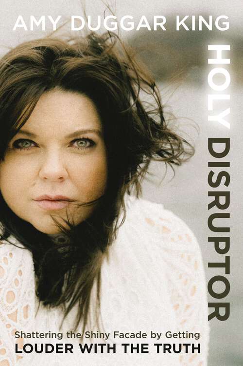 Book cover of Holy Disruptor: Shattering the Shiny Facade by Getting Louder with the Truth