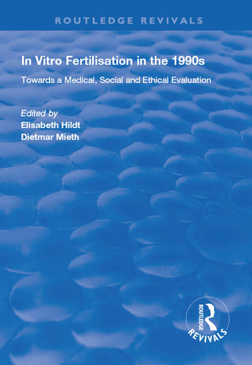 In Vitro Fertilisation in the 1990s: Towards a Medical, Social and Ethical Evaluation (Routledge Revivals)