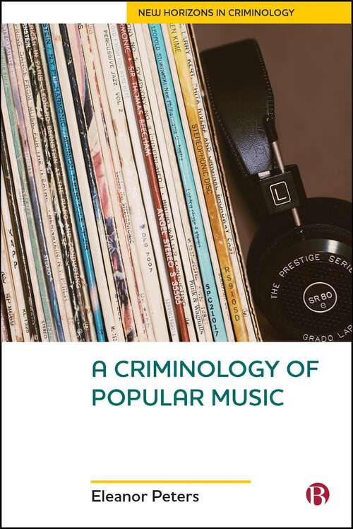 Book cover of A Criminology of Popular Music (First Edition) (New Horizons in Criminology)