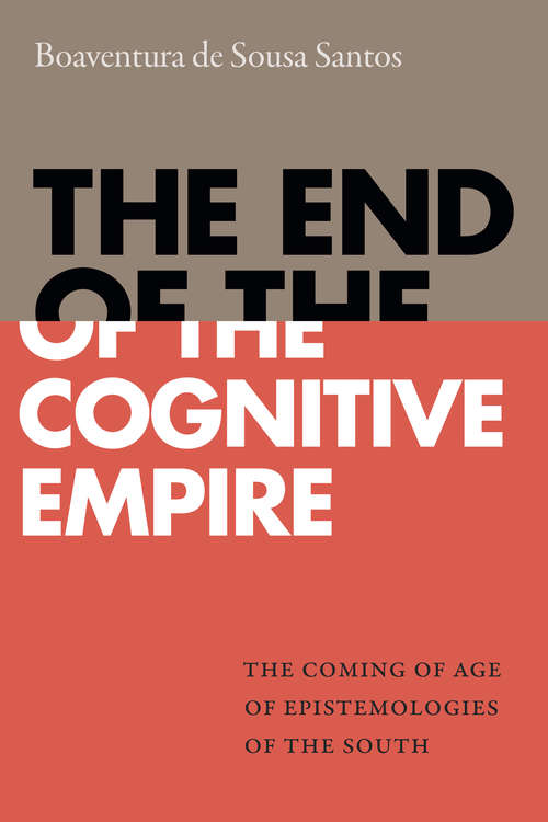 Book cover of The End of the Cognitive Empire: The Coming of Age of Epistemologies of the South