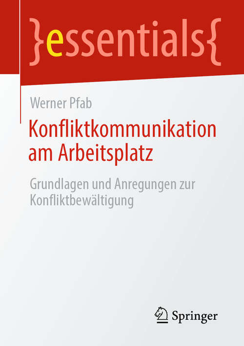 Book cover of Konfliktkommunikation am Arbeitsplatz: Grundlagen und Anregungen zur Konfliktbewältigung (1. Aufl. 2020) (essentials)