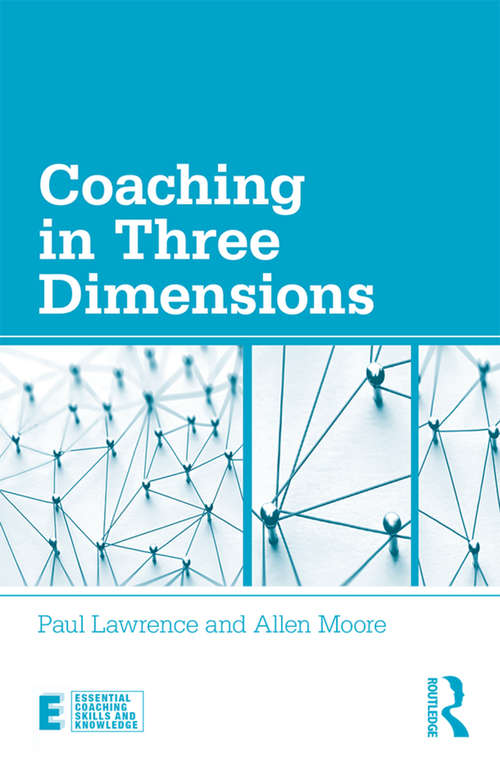 Coaching in Three Dimensions: Meeting the Challenges of a Complex World (Essential Coaching Skills and Knowledge)
