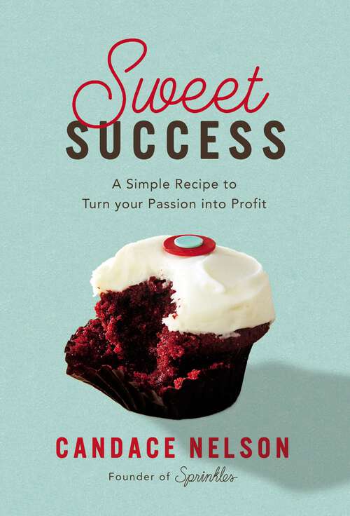 Book cover of Sweet Success: A Simple Recipe to Turn your Passion into Profit