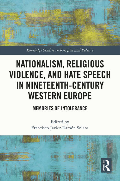 Book cover of Nationalism, Religious Violence, and Hate Speech in Nineteenth-Century Western Europe: Memories of Intolerance (Routledge Studies in Religion and Politics)