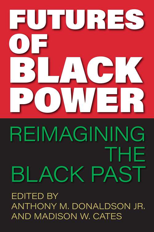 Book cover of Futures of Black Power: Reimagining the Black Past (1) (Frontiers of the American South)