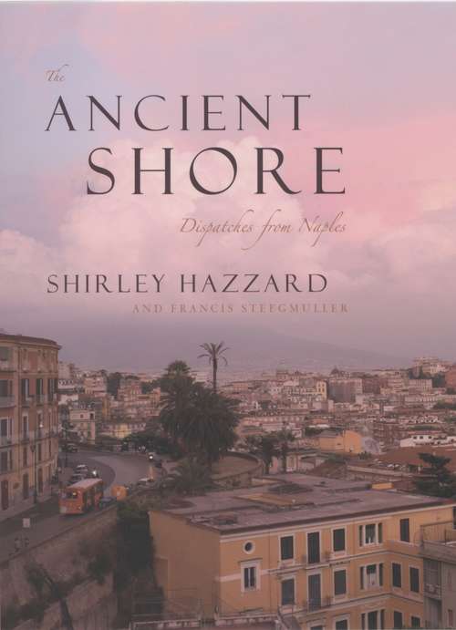 Book cover of The Ancient Shore: Dispatches from Naples