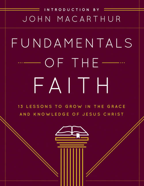 Book cover of Fundamentals of the Faith: 13 Lessons to Grow in the Grace and Knowledge of Jesus Christ (New Edition)
