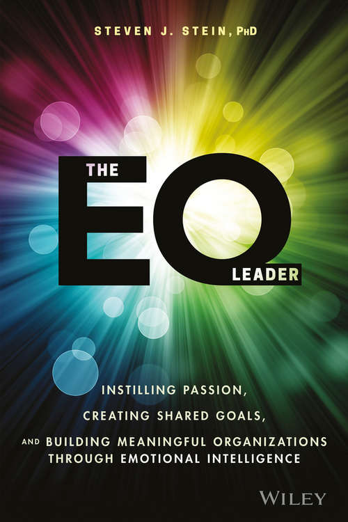 The EQ Leader: Instilling Passion, Creating Shared Goals, and Building Meaningful Organizations Through Emotional Intelligence