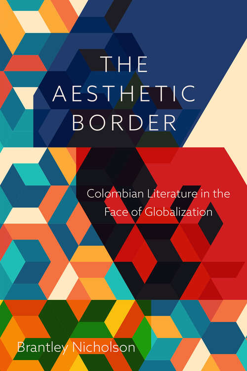 Book cover of The Aesthetic Border: Colombian Literature in the Face of Globalization (Bucknell Studies in Latin American Literature and Theory)