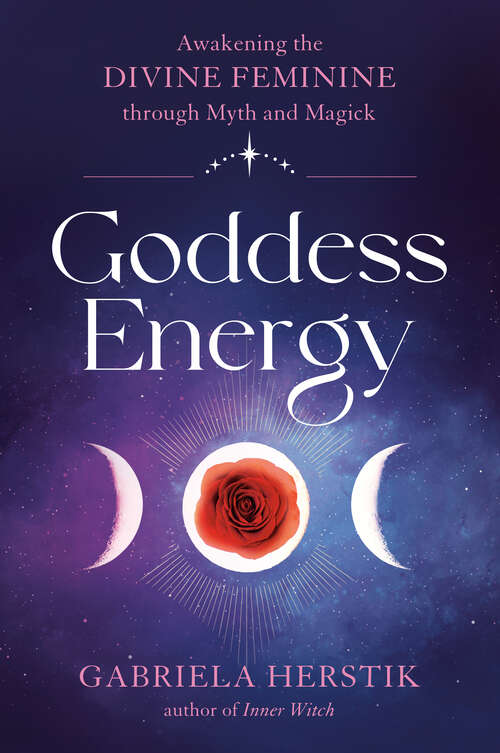 Book cover of Goddess Energy: Awakening the Divine Feminine through Myth and Magick